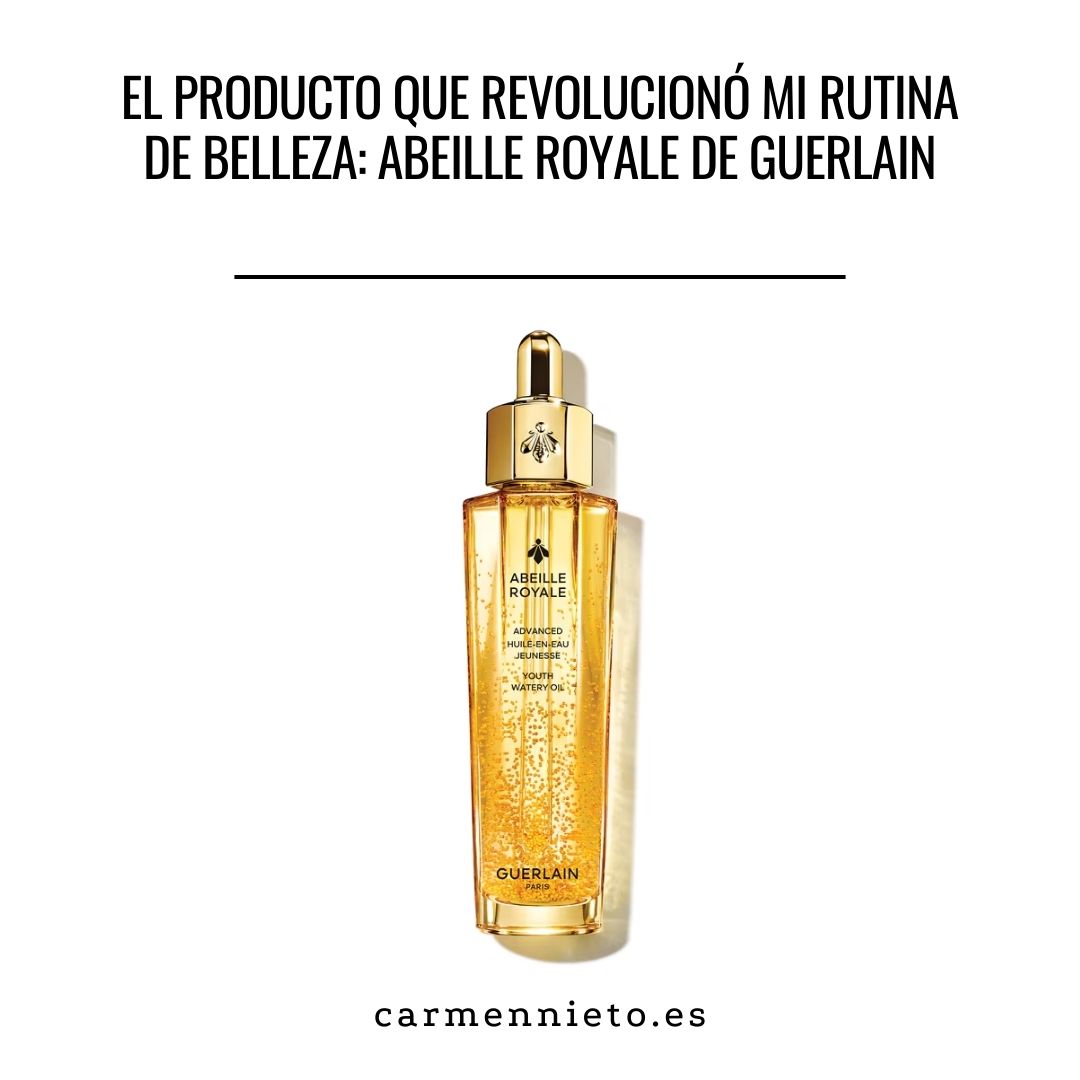 El producto que revolucionó mi rutina de belleza: Abeille Royale de guerlain